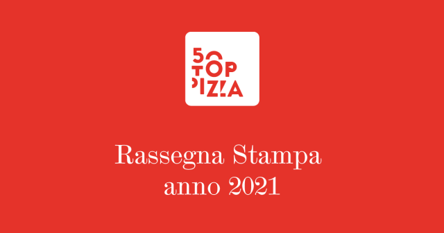 50 Top Pizza: La Rassegna stampa 2021
