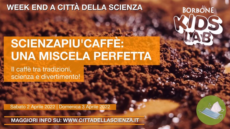 SCIENZAPIU’CAFFE’: UNA MISCELA PERFETTA - Weekend 2-3 Aprile 2022