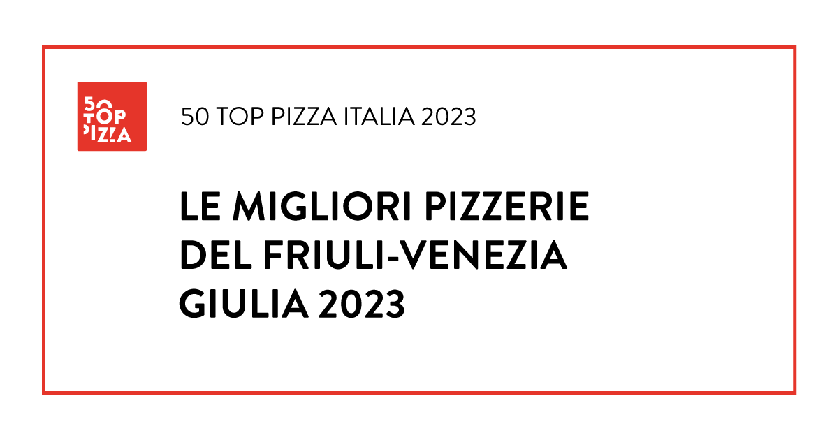 Le Migliori Pizzerie del Friuli-Venezia Giulia 2023