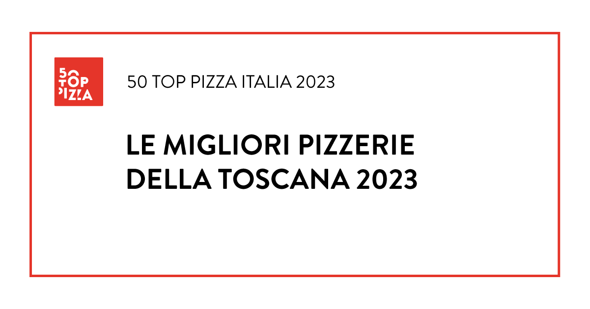 Le Migliori Pizzerie della Toscana 2023