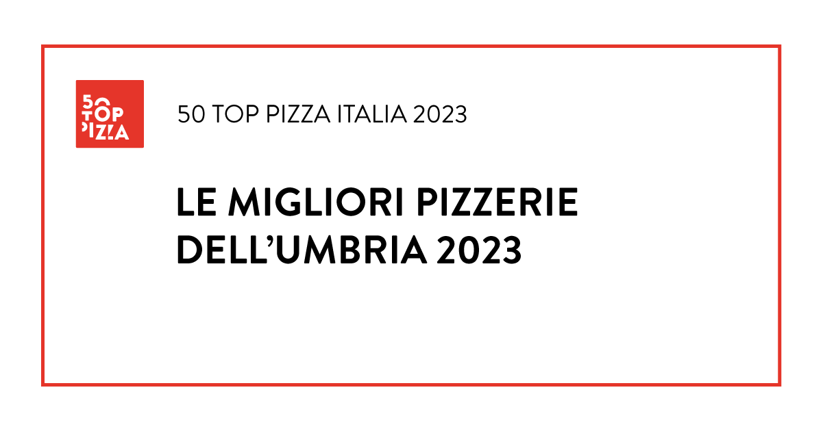 Le Migliori Pizzerie dell'Umbria 2023