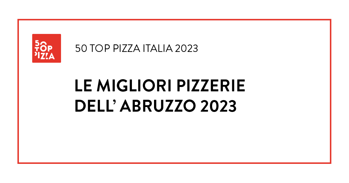 Le Migliori Pizzerie dell'Abruzzo 2023
