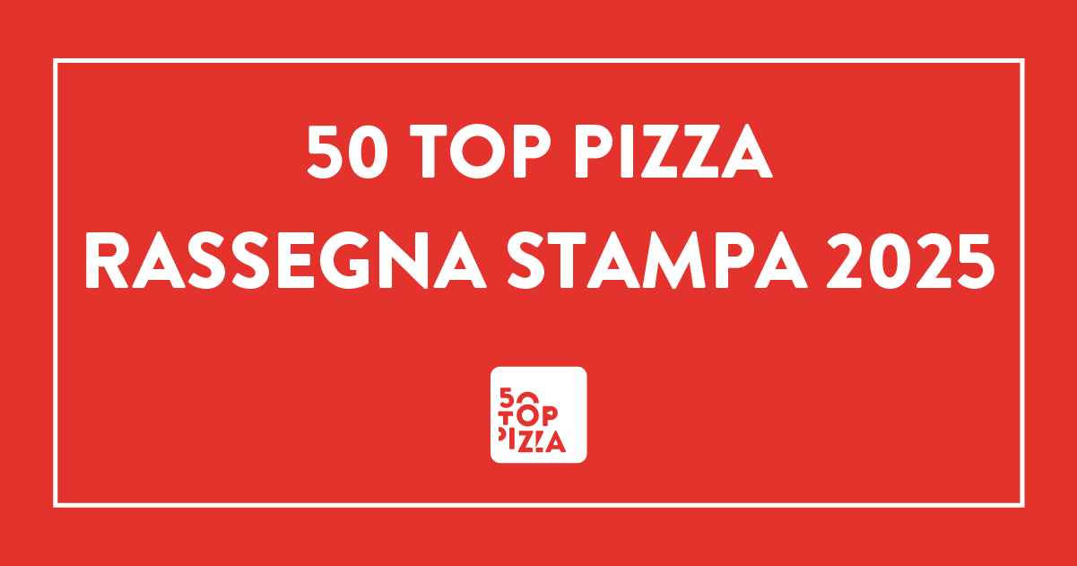 Rassegna Stampa – 50 Top Pizza 2025